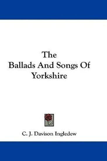 The Ballads and Songs of Yorkshire