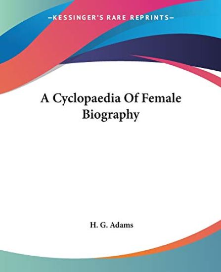 A Cyclopaedia of Female Biography