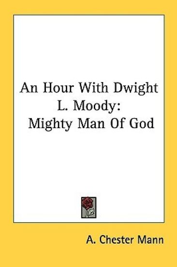 An Hour With Dwight L. Moody: Mighty Man of God