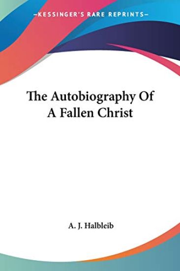 The Autobiography of a Fallen Christ