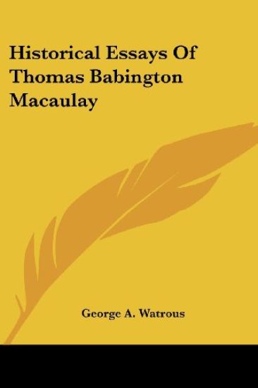 Historical Essays of Thomas Babington Macaulay