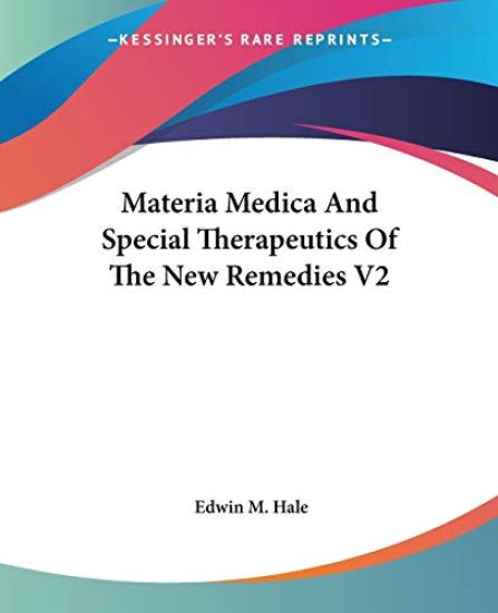 Materia Medica and Special Therapeutics of the New Remedies