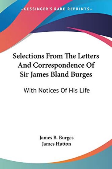 Selections from the Letters and Correspondence of Sir James Bland Burges