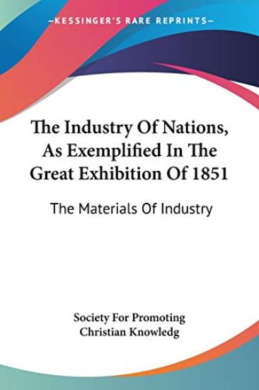 The Industry of Nations, As Exemplified in the Great Exhibition of 1851