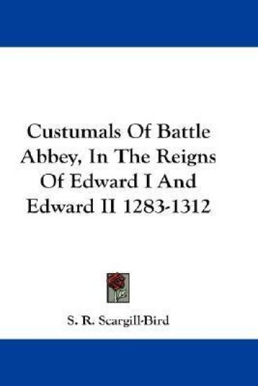 Custumals of Battle Abbey, in the Reigns of Edward I and Edward II 1283-1312