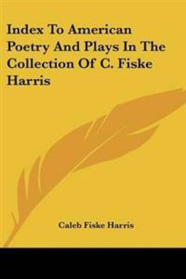 Index to American Poetry and Plays in the Collection of C. Fiske Harris