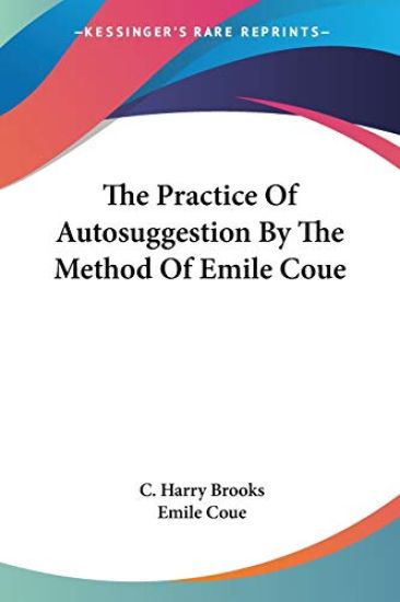 The Practice of Autosuggestion by the Method of Emile Coue