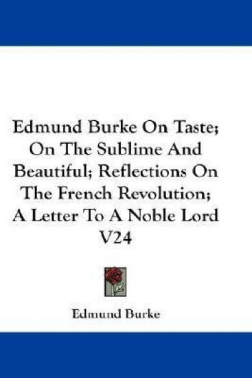 Edmund Burke on Taste; on the Sublime and Beautiful