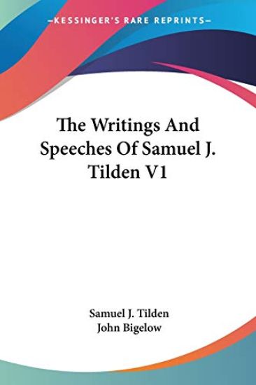The Writings and Speeches of Samuel J. Tilden