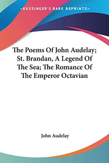 The Poems Of John Audelay, St. Brandan, A Legend Of The Sea, The Romance Of The Emperor Octavian