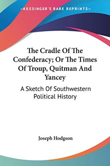 The Cradle Of The Confederacy, Or The Times Of Troup, Quitman And Yancey