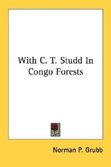 With C. T. Studd in Congo Forests