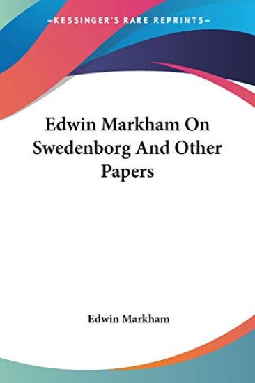 Edwin Markham on Swedenborg and Other Papers