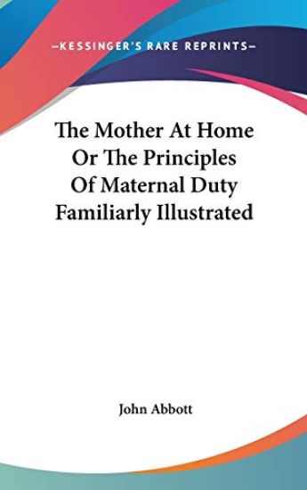 Mother At Home Or The Principles Of Maternal Duty Familiarly Illustrated