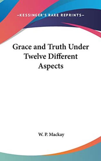 Grace and Truth Under Twelve Different Aspects
