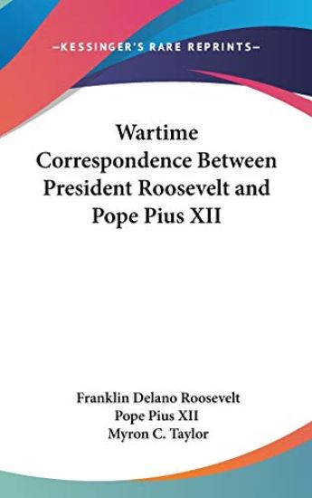 Wartime Correspondence Between President Roosevelt and Pope Pius XII