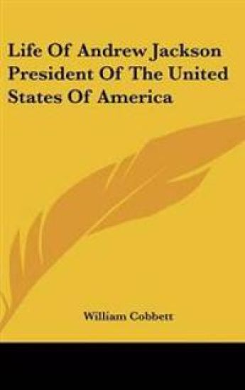 Life of Andrew Jackson President of the United States of America