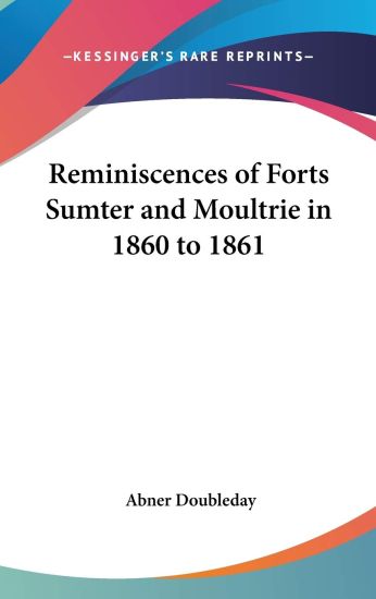 Reminiscences of Forts Sumter and Moultrie in 1860 to 1861