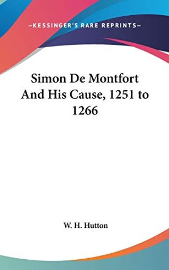 Simon De Montfort and His Cause, 1251 to 1266