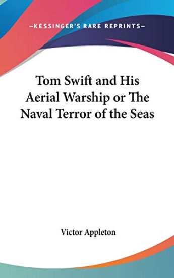 Tom Swift and His Aerial Warship or the Naval Terror of the Seas