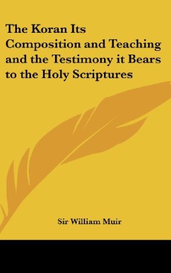 The Koran Its Composition and Teaching and the Testimony it Bears to the Holy Scriptures