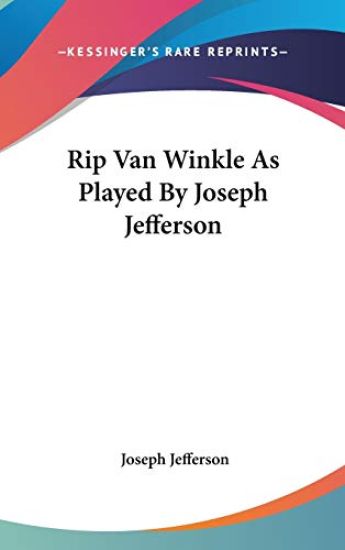 Rip Van Winkle As Played by Joseph Jefferson