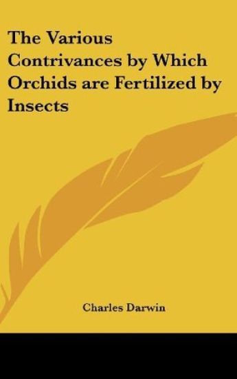 The Various Contrivances by Which Orchids are Fertilized by Insects