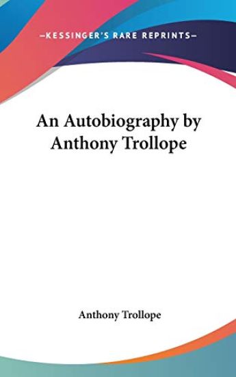 An Autobiography by Anthony Trollope