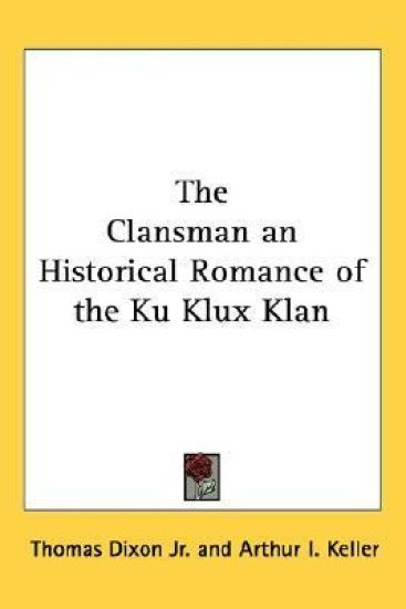The Clansman an Historical Romance of the Ku Klux Klan