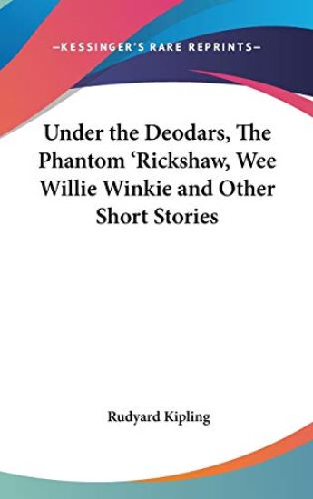 Under the Deodars, the Phantom 'rickshaw, Wee Willie Winkie and Other Short Stories