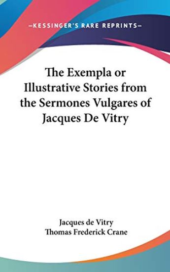 The Exempla or Illustrative Stories from the Sermones Vulgares of Jacques De Vitry