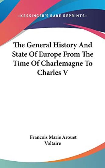 The General History and State of Europe from the Time of Charlemagne to Charles V