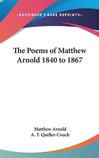 The Poems of Matthew Arnold 1840 to 1867