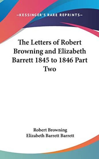 The Letters of Robert Browning and Elizabeth Barrett 1845 to 1846