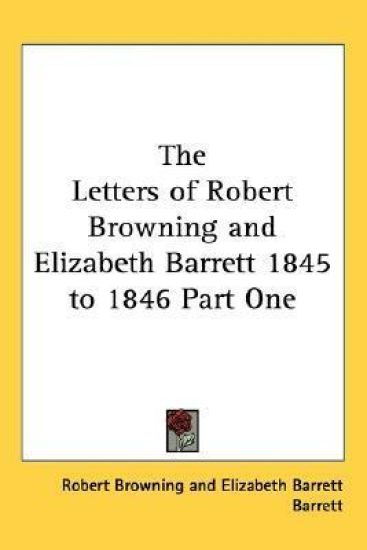 The Letters of Robert Browning and Elizabeth Barrett 1845 to 1846