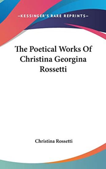The Poetical Works of Christina Georgina Rossetti