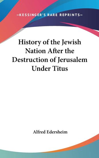 History of the Jewish Nation After the Destruction of Jerusalem Under Titus