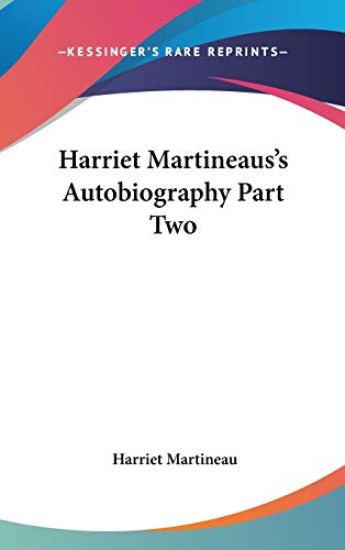 Harriet Martineaus's Autobiography Part Two