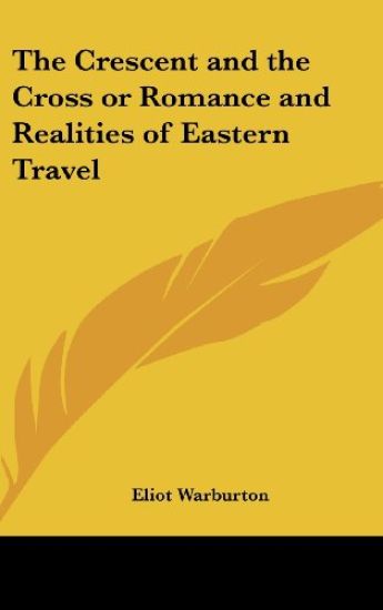 Crescent and the Cross or Romance and Realities of Eastern Travel