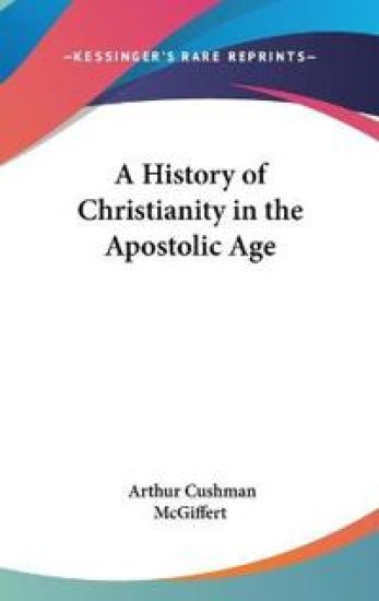 A History of Christianity in the Apostolic Age