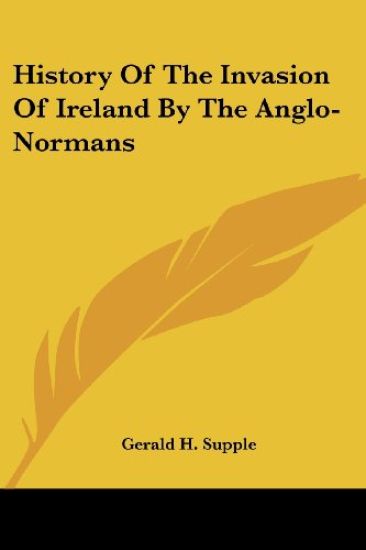 History of the Invasion of Ireland by the Anglo-normans