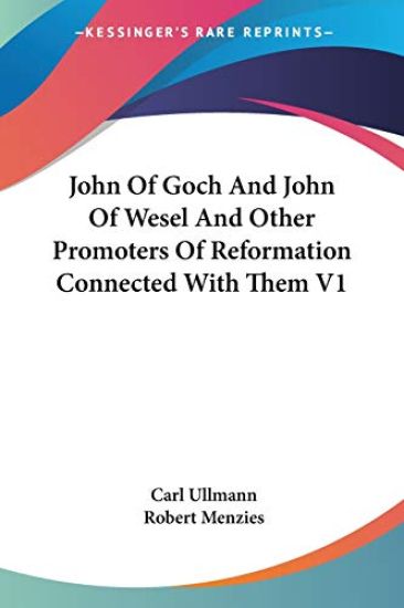 John of Goch and John of Wesel and Other Promoters of Reformation Connected With Them