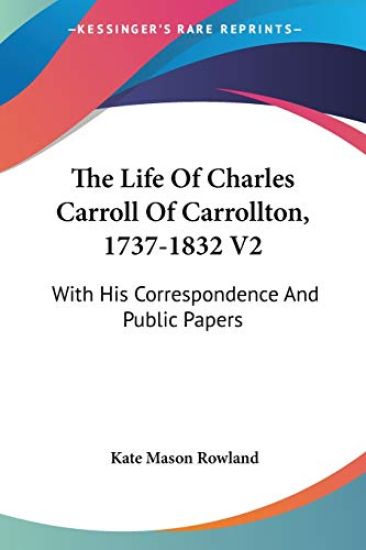 The Life of Charles Carroll of Carrollton, 1737-1832