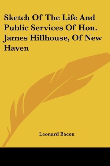 Sketch of the Life and Public Services of Hon. James Hillhouse, of New Haven