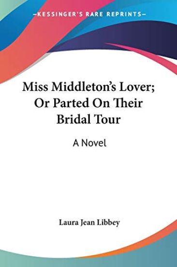 Miss Middleton's Lover, or Parted on Their Bridal Tour