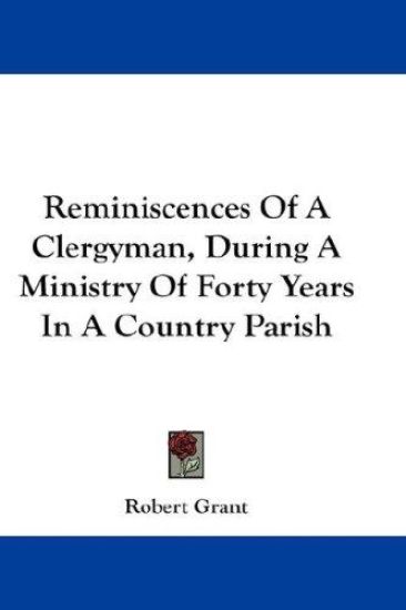 Reminiscences of a Clergyman, During a Ministry of Forty Years in a Country Parish