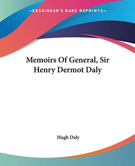 Memoirs of General, Sir Henry Dermot Daly