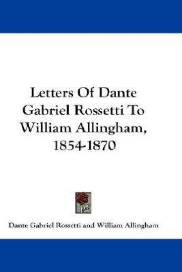 Letters of Dante Gabriel Rossetti to William Allingham, 1854-1870