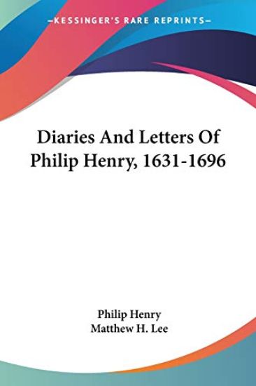 Diaries and Letters of Philip Henry, 1631-1696