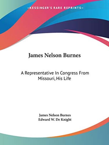 James Nelson Burnes: a Representative in Congress from Missouri